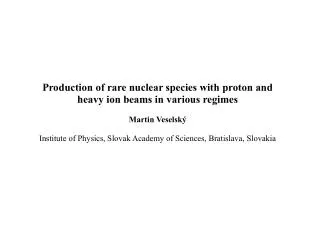 Production of rare nuclear species with proton and heavy ion beams in various regimes