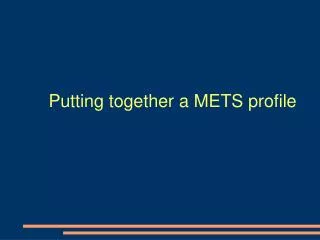 Putting together a METS profile