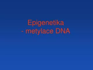 Epigenetika - metylace DNA
