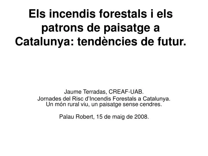 els incendis forestals i els patrons de paisatge a catalunya tend ncies de futur