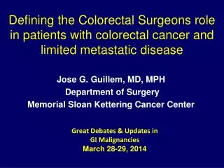 Jose G. Guillem, MD, MPH Department of Surgery Memorial Sloan Kettering Cancer Center
