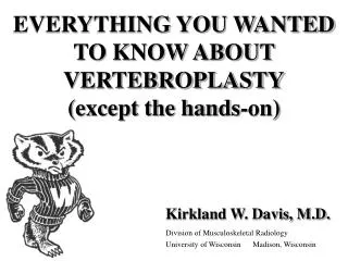 EVERYTHING YOU WANTED TO KNOW ABOUT VERTEBROPLASTY (except the hands-on)
