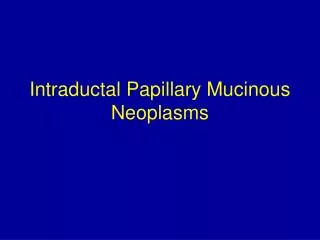 Intraductal Papillary Mucinous Neoplasms