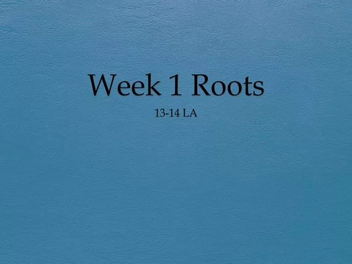 week 1 roots