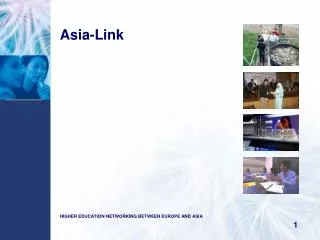 Asia-Link HIGHER EDUCATION NETWORKING BETWEEN EUROPE AND ASIA