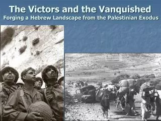 The Victors and the Vanquished Forging a Hebrew Landscape from the Palestinian Exodus