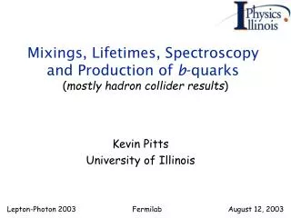 Mixings, Lifetimes, Spectroscopy and Production of b -quarks