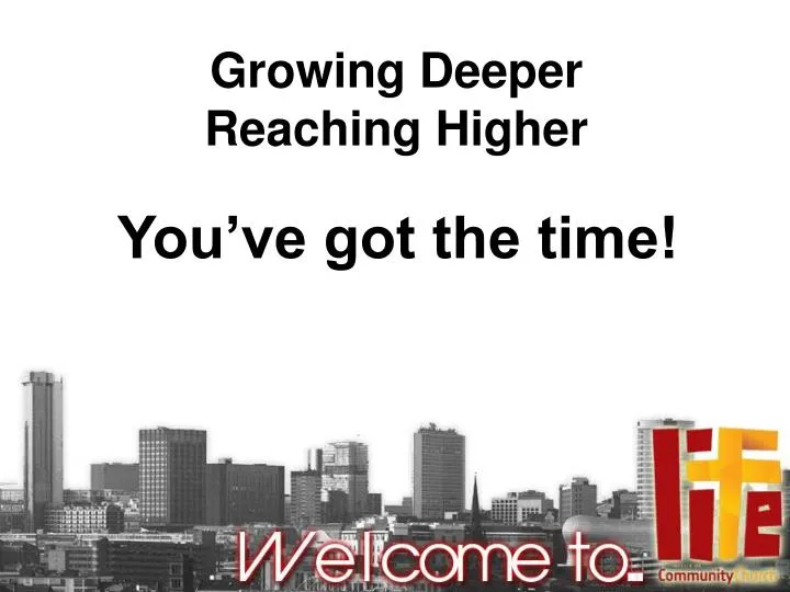growing deeper reaching higher
