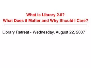 What is Library 2.0? What Does it Matter and Why Should I Care?