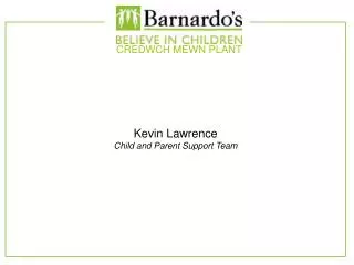 Kevin Lawrence Child and Parent Support Team