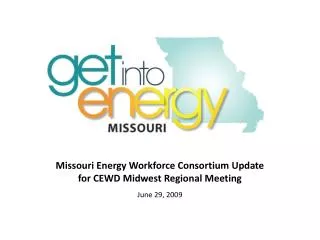 Missouri Energy Workforce Consortium Update for CEWD Midwest Regional Meeting June 29, 2009