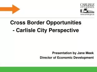 Cross Border Opportunities - Carlisle City Perspective Presentation by Jane Meek