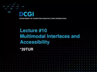 Lecture #1 0 Multimodal Interfaces and Accessibility