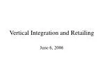 Vertical Integration and Retailing - slide 1