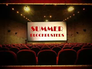 SUMMER BLOCKBUSTERS