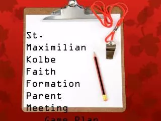 St. Maximilian Kolbe Faith Formation Parent Meeting Game Plan 2013 - 2014