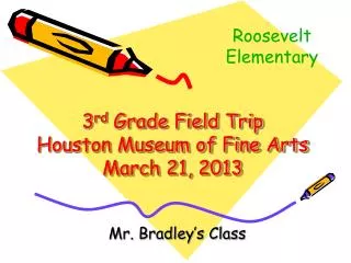 3 rd Grade Field Trip Houston Museum of Fine Arts March 21, 2013