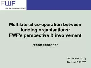 Multilateral co-operation between funding organisations: FWF's perspective &amp; involvement
