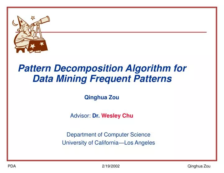 pattern decomposition algorithm for data mining frequent patterns qinghua zou advisor dr wesley chu