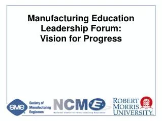 Manufacturing Education Leadership Forum: Vision for Progress