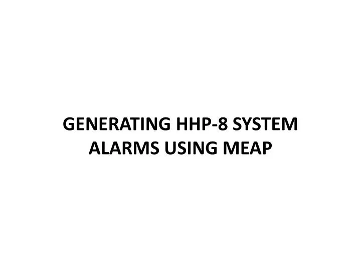 generating hhp 8 system alarms using meap