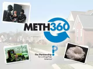 Presentation Goal : To educate you about the threat of meth.