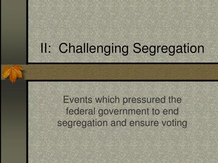 ii challenging segregation