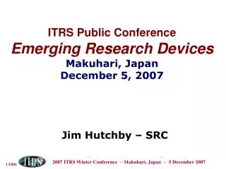 ITRS Public Conference Emerging Research Devices Makuhari, Japan December 5, 2007