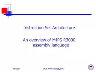 Instruction Set Architecture An overview of MIPS R3000 assembly language