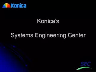 Konica’s Systems Engineering Center