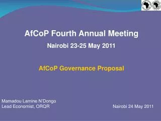 AfCoP Fourth Annual Meeting Nairobi 23-25 May 2011 AfCoP Governance Proposal