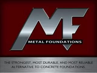 THE METAL FOUNDATIONS ADVANTAGE