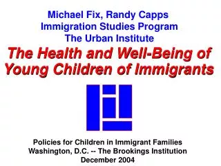 Michael Fix, Randy Capps Immigration Studies Program The Urban Institute