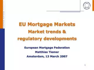 EU Mortgage Markets Market trends &amp; regulatory developments European Mortgage Federation