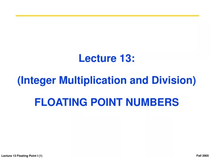 lecture 13 integer multiplication and division floating point numbers