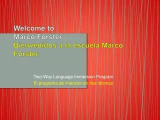 Welcome to Marco Forster Bienvenidos a la escuela Marco Forster