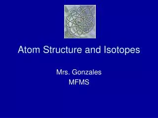 Atom Structure and Isotopes