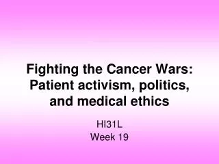 Fighting the Cancer Wars: Patient activism, politics, and medical ethics