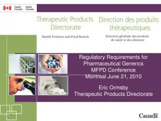 Regulatory Requirements for Pharmaceutical Generics MFPD Conference Montreal June 21, 2010