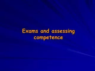 Exams and assessing competence