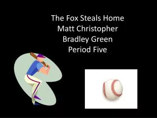 The Fox Steals Home Matt Christopher Bradley Green Period Five