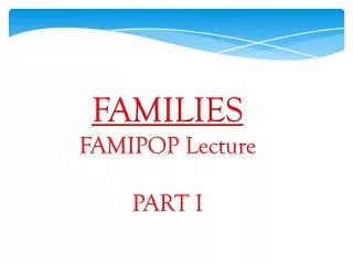 FAMILIES FAMIPOP Lecture PART I