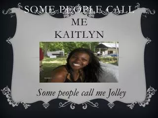 Some people call me Kaitlyn