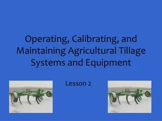 Operating, Calibrating, and Maintaining Agricultural Tillage Systems and Equipment