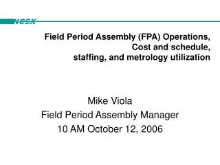 Field Period Assembly (FPA) Operations, Cost and schedule, staffing, and metrology utilization