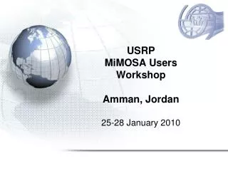 USRP MiMOSA Users Workshop Amman, Jordan 25-28 January 2010