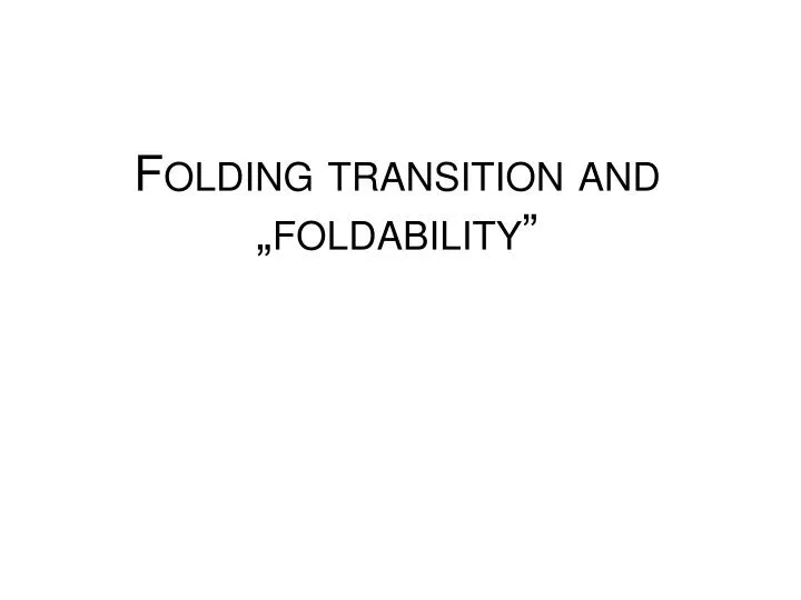 folding transition and foldability