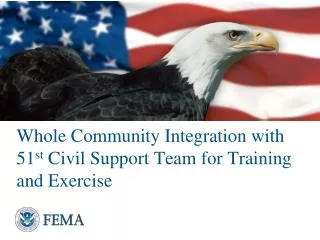 Whole Community Integration with 51 st Civil Support Team for Training and Exercise