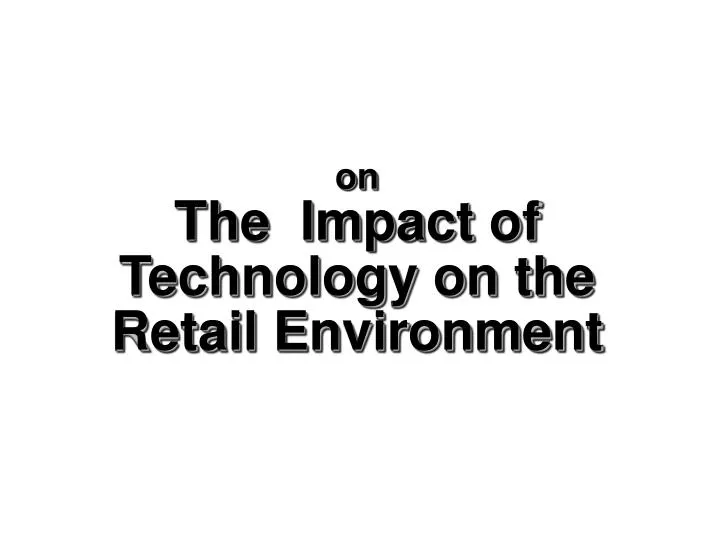 on the impact of technology on the retail environment