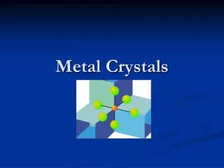 Metal Crystals